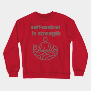 self-control is strength. Crewneck Sweatshirt